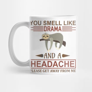 YOU SMELL LIKE AND A HEADACHE PLEASE GET AWAY FROM ME Mug